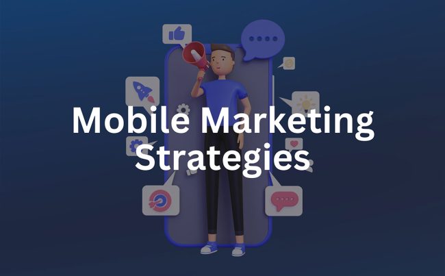 Best 6 Mobile Marketing Strategies in Digital Marketing